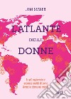 L'atlante delle donne. Ediz. a colori libro