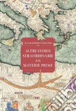 Altre storie straordinarie delle materie prime libro