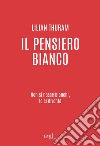 Il pensiero bianco. Non si nasce bianchi, lo si diventa libro