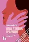 Una storia d'amore. Lettera a mia figlia transgender libro