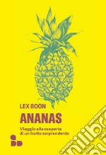 Ananas. Viaggio alla scoperta di un frutto sorprendente  libro usato