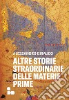 Altre storie straordinarie delle materie prime libro di Giraudo Alessandro