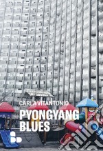 Pyongyang blues di Carla Vitantonio libro usato