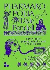Pharmako. Poeia. Poteri delle piante, veleni e arti erboristiche libro di Pendell Dale