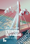 L'Europa in viaggio. Storie di ponti e di muri libro