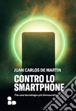 Contro lo smartphone. Per una tecnologia più democratica libro