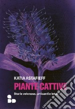 Piante cattive di Katia Astafieff libro usato