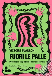 Fuori le palle. Privilegi e trappole della mascolinità libro