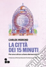 La città dei 15 minuti. Per una cultura urbana democratica libro