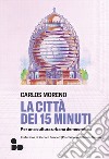 La città dei 15 minuti. Per una cultura urbana democratica libro