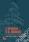 L'Africa e il mondo. Riannodare le storie dall'antichità al futuro libro