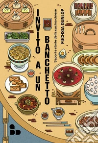 Invito a un banchetto. Sapori e storie della cucina cinese libro
