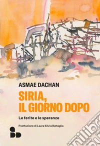 Siria, il giorno dopo. Le ferite e le speranze libro