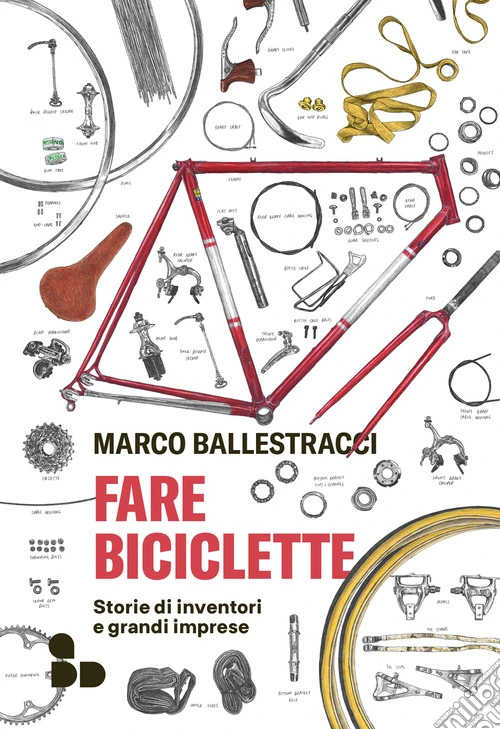 Fare biciclette. Storie di inventori e grandi imprese