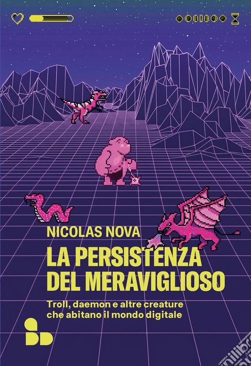 La persistenza del meraviglioso. Troll, daemon e altre creature che abitano il mondo digitale