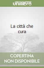 La città che cura libro