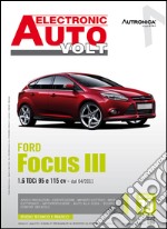 Ford Focus III. 1.6 TDCI 95 E 115 CV DAL 04/2011. Ediz. multilingue libro