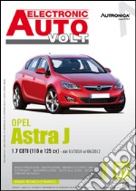 Opel Astra J. 1.7 CDTI (110 e 125 CV) dal 01/2010 al 06/2012. Ediz. multilingue libro