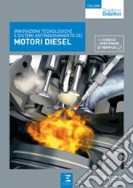 Innovazioni tecnologiche e sistemi antinquinamento dei motori diesel. Con esercizi e questionari di verifica libro