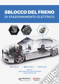 Sblocco del freno di stazionamento elettrico. 29 marchi, 160 modelli, 75 metodi. Inclusi: ubicazione della presa diagnosi e codici errore OBD libro