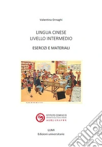 Lingua cinese. Livello intermedio. Esercizi e materiali libro