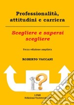 Professionalità, attitudini e carriera. Scegliere e sapersi scegliere libro