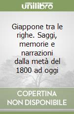 Giappone tra le righe. Saggi, memorie e narrazioni dalla metà del 1800 ad oggi libro