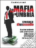 La mafia in Umbria. Cronaca di un assedio libro