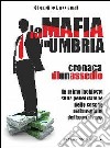 La mafia in Umbria. Cronaca di un assedio libro