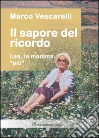 Il sapore del ricordo. Lea, la mamma «più» libro