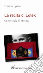 La recita di Lolek. Commedia in tre atti