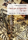 Have you a cigarette for me? Esperienze di un flautista sognatore libro