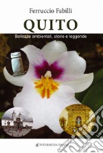 Quito. Bellezze ambientali, storie e leggende libro