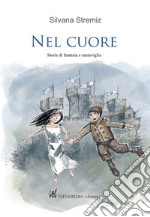 Nel cuore. Storie di fantasia e meraviglia libro