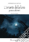 L'amante della luna. Poesie e aforismi libro