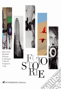 Fotostorie. Finalisti del Premio letterario città di Lugnano 2019 libro