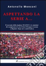 Aspettando la serie A... Il racconto della stagione 2014-2015 e le emozioni del campionato di serie B disputato dal Perugia dopo nove anni di attesa