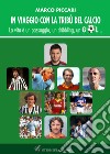 In viaggio con la tribù del calcio. La vita è un passaggio, un dribbling, un gol libro di Piccari Marco