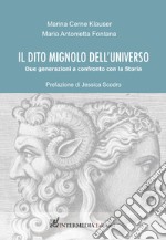 Il dito mignolo dell'universo. Due generazioni a confronto con la Storia libro