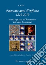 Duecento anni d'Infinito 1819-2019. Poesia e pittura nel bicentenario dell'idillio leopardiano libro