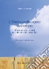 L'eterno nelle opere del tempo. Il frastuono dei ricordi nel silenzio della normalità libro di Rapaccini Roberto