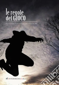 Le regole del gioco. Racconti finalisti Premio Letterario Città di Lugnano 2020 libro