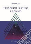 Triangoli di cielo. Reloaded libro