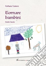 Tornare bambini. Dodici favole libro