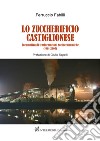 Lo zuccherificio castiglionese. Locomotiva di trasformazioni socieconomiche (1961-2005) libro di Fabilli Ferruccio