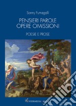 Pensieri parole opere omissioni. Poesie e prose libro