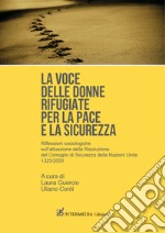 La voce delle donne rifugiate per la pace e la sicurezza. Riflessioni sociologiche sull'attuazione della Risoluzione del Consiglio di Sicurezza delle Nazioni Unite 1325/2000 libro