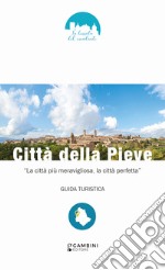 Città della Pieve. «La città più meravigliosa, la città perfetta» libro