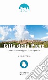 Città della Pieve. «La città più meravigliosa, la città perfetta» libro di Berna Lorenzo