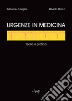 Urgenze in medicina. Teoria e pratica libro